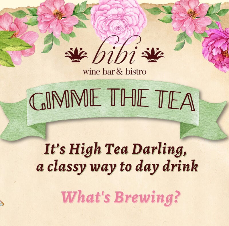 Promotional flyer for Gimme the Tea event at bibi wine bar & bistro